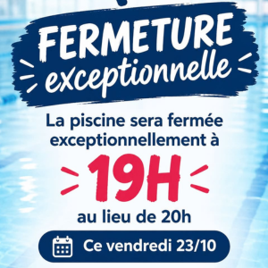 Ce vendredi 23 octobre, fermeture de la piscine à 19h